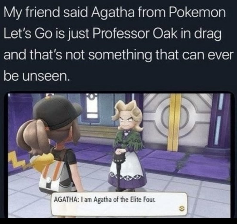 My friend said Agatha from Pokemon.jpg